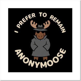 I Prefer to Stay Anonymoose Posters and Art